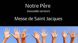 Notre Père (nouvelle version) Messe de St Jacques la Forêt