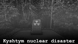 Kyshtym: The Least Recorded Nuclear Disaster in History