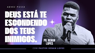 PR. RENAN LOPES | DEUS ESTÁ TE ESCONDENDO DOS TEUS INIMIGOS