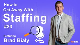 Episode 23 - Successful Staffing featuring Brad Bialy