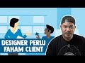 Designer Perlu Faham Client