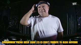 Emmarona Pacha Ibiza 2008 Tribute to Aldo Haydar  (12/12/2007)