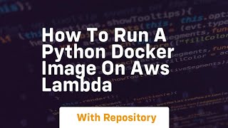 How to run a python docker image on aws lambda