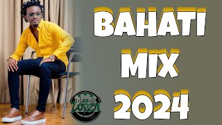 BAHATI  MIX 2024 | BEST OF BAHATI | BAHATI GREATEST  MIX 2024 BY DJ LORZA