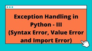 Exception Handling in Python - PART 3 (Syntax Error, Value Error and Import Error)