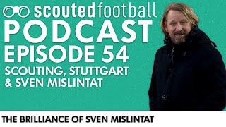 The Brilliance of Sven Mislintat | Scouted Football Podcast: Episode 54