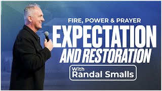 Expectation \u0026 Restoration | Fire Power \u0026 Prayer | Randal Smalls