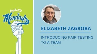 Elizabeth Zagroba: Introducing Pair Testing to a Team