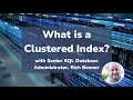SQL SERVER 5 min EXPLAINER- What is a Clustered Index? With Rich Benner