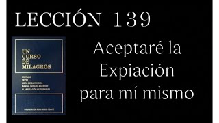 Lección 139 Un Curso de Milagros