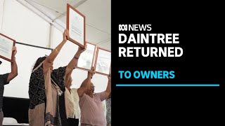 Daintree National Park returned to Eastern Kuku Yalanji people | ABC News