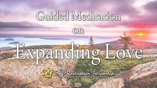 Guided Meditation on Expanding Love | Self-Realization Fellowship