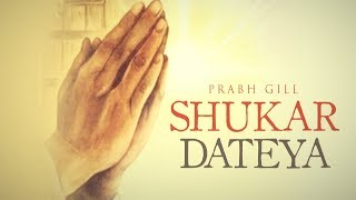 Shukar Dateya Tera Shukar Dateya | Prabh Gill | lyrics |