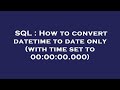 SQL : How to convert datetime to date only (with time set to 00:00:00.000)