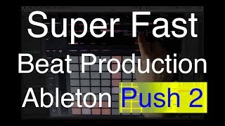 Super Fast Beat Production with Ableton Push 2