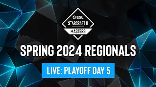 ESL SC2 Masters: Spring 2024 Regionals Playoff Day 5 - Europe & Americas