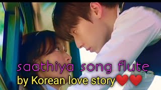 SAATHIYA AJAY DEVGAN ROMANTIC SONG//FLUTE SONG BY//KOREAN LOVE STORY VIDEO❤❤2022 NEW POST
