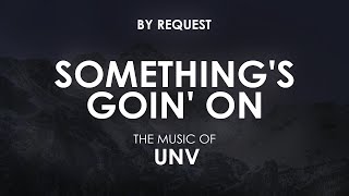 Something's Goin' On (Lyric Video) | UNV