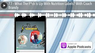 77 - What The F*ck Is Up With Nutrition Labels? With Coach Brandy