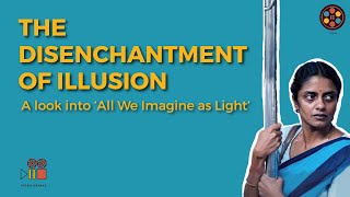 The Disenchantment of Illusion I A look into All We Imagine as Light I Culture Unraveled