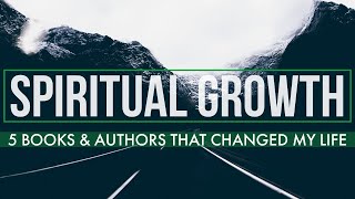 A Major Key To Spiritual Growth + 5 Books \u0026 Authors That Changed My Life