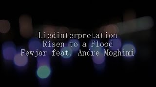 Liedinterpretation - Risen to a Flood (Fewjar feat. Andre Moghimi) I eiCosan