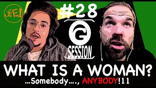 OG Session: #28 What is a Woman?...somebody...,ANYBODYy!!!