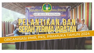 PELANTIKAN & SERTIJAB ORGANISASI PMR, PKS, PRAMUKA SMP NEGERI 2 MAJENANG TAHUN 2024