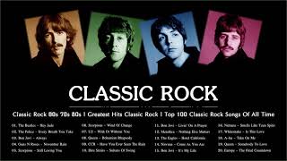 Classic Rock 60s 70s 80s | Greatest Hits Classic Rock | Top 100 Classic Rock Songs Of All Time