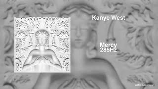Kanye West - Mercy ft. Big Sean, Pusha T, 2 Chainz [285Hz Rapidly Regenerate Tissue]