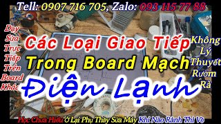 Các Loại Giao Tiếp Trong Board Mạch Điện Lạnh, Chuyện Nhỏ, Day sua Bo, Hoc Sua Bo, Dạy Sua Bo