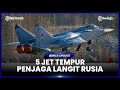 INI 5 JET TEMPUR TEBARU YANG MENJAGA LANGIT RUSIA