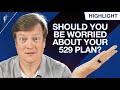 Should You Be Worried About Your 529 Plan?