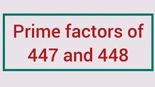 Prime factors of 447 and 448 | Learnmaths