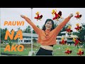 PAUWI NA AKO | Dance Cover