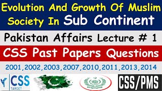 Evolution And Growth of Muslim Society in Sub Continent | Pakistan Affairs | Lecture # 1 | CSS | PMS