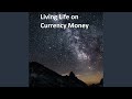 Living Life on Currency Money