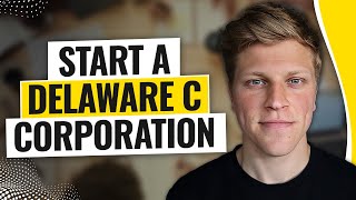 How to Start a Delaware C Corporation (2025)