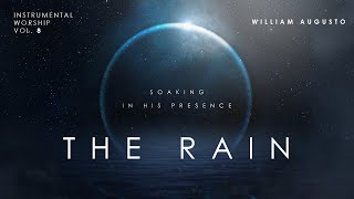The Rain - Soaking in His Presence Vol 8 | Instrumental Worship