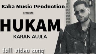 Hukum | karan aujla | kaka music production | new punjabi song 2020-21 |full video song |latest song