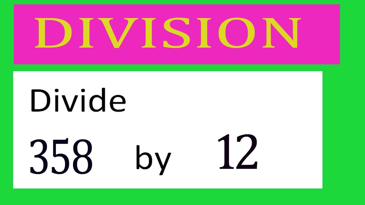 Divide 358 By 12 Divide Completely Youtube