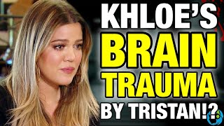 TRAGIC! Khloe Kardashian Has BRAIN TRAUMA Caused By TRISTAN THOMPSON CHEATING!?