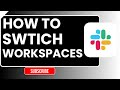How to Switch Workspaces on Slack | 2026 Step-by-Step Guide