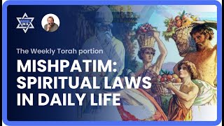 Torah Portion Mishpatim: Applying Spiritual Laws in Daily Life