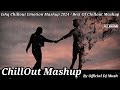 Ishq Chillout Emotion Mashup 2024 | Best Of Chillout Mashup | Official Dj Mush #sad #love #lofi