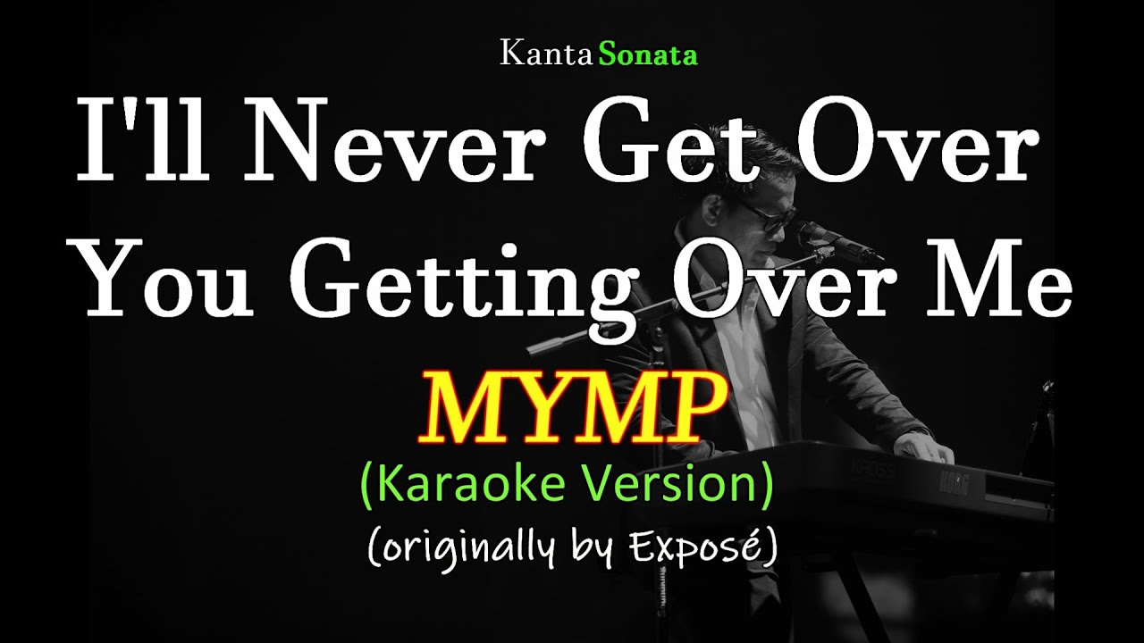 I'll Never Get Over You Getting Over Me - MYMP (karaoke Version) - YouTube