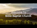 Bible Baptist Church | Sunday PM - Paster Gil Bates | 7/28/24