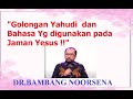 DR.BAMBANG NOORSENA - GOLONGAN YAHUDI DAN BAHASA Yg DIGUNAKAN PADA JAMAN YESUS !!!