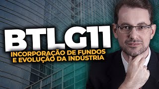 BTLG11: Incorporação de outros fundos e EVOLUÇÃO DA INDÚSTRIA