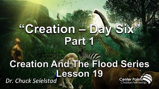 Teaching 227 – “Creation – Day Six” Part 1 - Creation And The Flood Series - Lesson 19  Land Animals